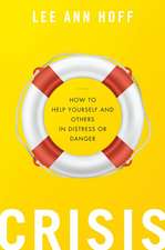 Crisis: How to Help Yourself and Others in Distress or Danger