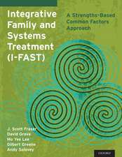 Integrative Family and Systems Treatment (I-FAST): A Strengths-Based Common Factors Approach