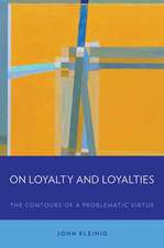 On Loyalty and Loyalties: The Contours of a Problematic Virtue