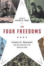 The Four Freedoms: Franklin D. Roosevelt and the Evolution of an American Idea