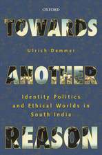 Towards Another Reason: Identity Politics and Ethical Worlds in South India