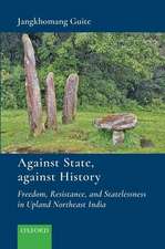 Against State, Against History: Freedom, Resistance, and Statelessness in Upland Northeast India