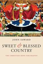 Sweet and Blessed Country: The Christian Hope for Heaven