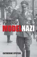 Model Nazi: Arthur Greiser and the Occupation of Western Poland