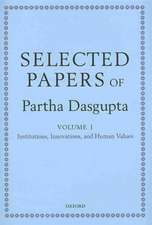 Selected Papers of Partha Dasgupta: Volume I: Institutions, Innovations, and Human Values and Volume II: Poverty, Population, and Natural Resources