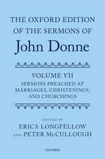 The Oxford Edition of the Sermons of John Donne, Volume VII: Sermons Preached at Marriages, Christenings, and Churchings