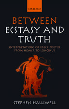Between Ecstasy and Truth: Interpretations of Greek Poetics from Homer to Longinus