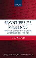 Frontiers of Violence: Conflict and Identity in Ulster and Upper Silesia 1918-1922