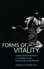 Forms of Vitality: Exploring Dynamic Experience in Psychology, the Arts, Psychotherapy, and Development