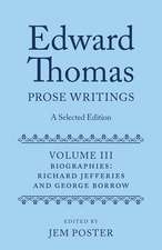 Edward Thomas: Prose Writings: A Selected Edition: Volume III: Biographies