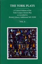 The York Plays: A Critical Edition of the York Corpus Christi Play as recorded in British Library Additional MS 35290, Volume 2