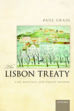 The Lisbon Treaty: Law, Politics, and Treaty Reform