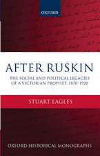 After Ruskin: The Social and Political Legacies of a Victorian Prophet, 1870-1920