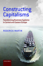 Constructing Capitalisms: Transforming Business Systems in Central and Eastern Europe