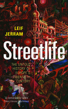 Streetlife: The Untold History of Europe's Twentieth Century