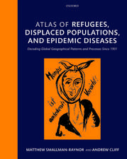 Atlas of refugees, displaced populations, and epidemic diseases: Decoding global geographical patterns and processes since 1901