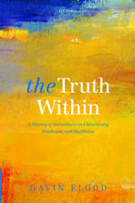 The Truth Within: A History of Inwardness in Christianity, Hinduism, and Buddhism