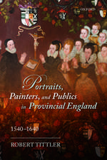 Portraits, Painters, and Publics in Provincial England 1540--1640