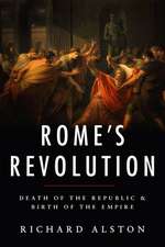 Rome's Revolution: Death of the Republic & Birth of the Empire