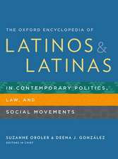 The Oxford Encyclopedia of Latinos and Latinas in Contemporary Politics, Law, and Social Movements