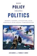 How Policy Shapes Politics: Rights, Courts, Litigation, and the Struggle Over Injury Compensation