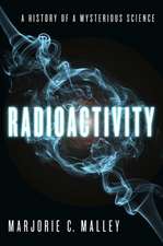 Radioactivity: A History of a Mysterious Science