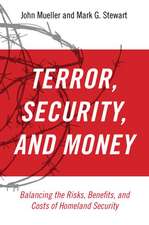 Terror, Security, and Money: Balancing the Risks, Benefits, and Costs of Homeland Security