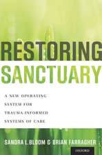 Restoring Sanctuary: A New Operating System for Trauma-Informed Systems of Care