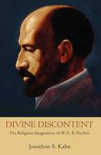 Divine Discontent: The Religious Imagination of W. E. B. Du Bois