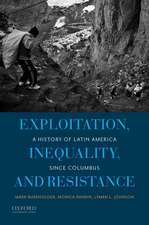 Exploitation, Inequality, and Resistance: A History of Latin America Since Columbus