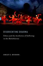 Disorienting Dharma: Ethics and the Aesthetics of Suffering in the Mahabharata