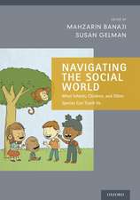 Navigating the Social World: What Infants, Children, and Other Species Can Teach Us