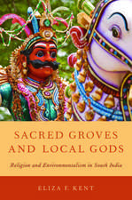 Sacred Groves and Local Gods: Religion and Environmentalism in South India