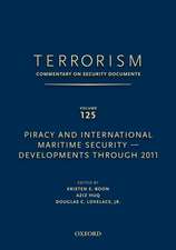 TERRORISM: COMMENTARY ON SECURITY DOCUMENTS VOLUME 125: Piracy and International Maritime Security--Developments Through 2011