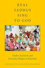 Real Sadhus Sing to God: Gender, Asceticism, and Vernacular Religion in Rajasthan