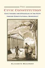 The Civic Constitution: Civic Visions and Struggles in the Path toward Constitutional Democracy