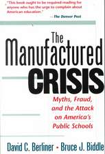 The Manufactured Crisis: Myths, Fraud, And The Attack On America's Public Schools