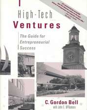 High-tech Ventures: The Guide For Entrepreneurial Success