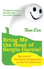 Cox, T: Bring Me the Head of Sergio Garcia