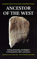 Ancestor of the West: Writing, Reasoning, and Religion in Mesopotamia, Elam, and Greece