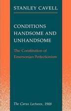 Conditions Handsome and Unhandsome: The Constitution of Emersonian Perfectionism: The Carus Lectures, 1988