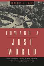 Toward a Just World: The Critical Years in the Search for International Justice