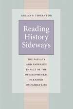 Reading History Sideways: The Fallacy and Enduring Impact of the Developmental Paradigm on Family Life