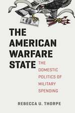 The American Warfare State: The Domestic Politics of Military Spending