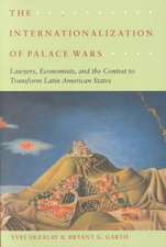 The Internationalization of Palace Wars: Lawyers, Economists, and the Contest to Transform Latin American States