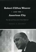 Robert Clifton Weaver and the American City: The Life and Times of an Urban Reformer