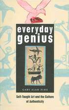 Everyday Genius: Self-Taught Art and the Culture of Authenticity