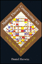 Making Theory/Constructing Art: On the Authority of the Avant-Garde