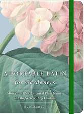 A Portable Latin for Gardeners: More than 1,500 Essential Plant Names and the Secrets They Contain