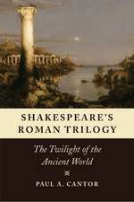 Shakespeare's Roman Trilogy: The Twilight of the Ancient World